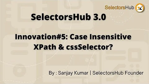 Innovation#5: Case Insensitive XPath & cssSelector.