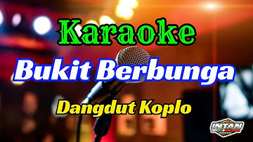BUKIT BERBUNGA KARAOKE DANGDUT KOPLO || AUDIO JERNIH HD