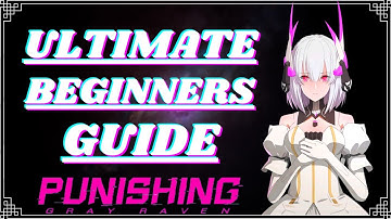 [PUNISHING: GRAY RAVEN] | Ultimate Beginners Guide! | In-Depth | July 2021