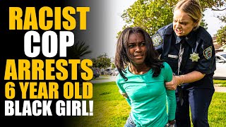 Racist Cop Arrests 6 Year Old Black Girl, Discovers It