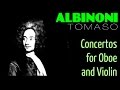 1 Hour Classical Music with TOMASO ALBINONI - Concertos for Oboe and Violin (Full Recording)[HQ]