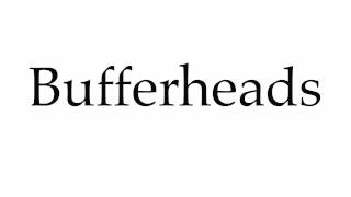 How To Pronounce Bufferheads
