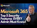 Microsoft 365 top 5 security features that every admin must know