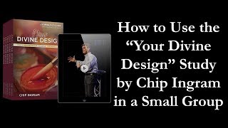 How To Use the “Your Divine Design” Study by Chip Ingram in a Small Group