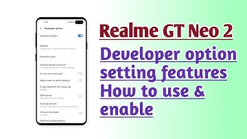 Realme GT Neo 2 How to use & enable Developer option setting features