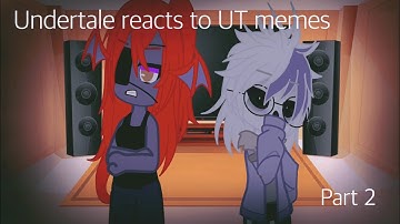 Undertale Reacts to UT memes [] Part 2 [] (mostly sans) []