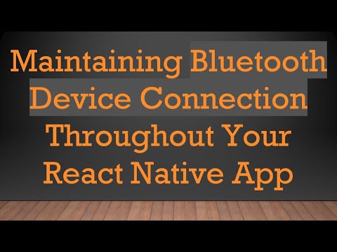 Maintaining Bluetooth Device Connection Throughout Your React Native App