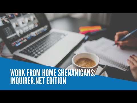Work from home shenanigans: INQUIRER.net edition