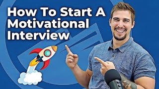 How do I start a motivational interview? Introduction to Motivational Interviewing