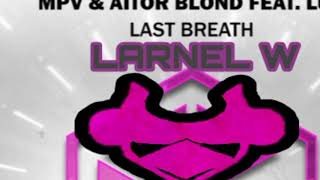 MPV feat Lux & Aitor Blond - Last Breath (LARNEL W Trap Remix)