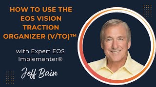 How to Use the EOS Vision Traction Organizer (V/TO) with Expert EOS Implementer Jeff Bain