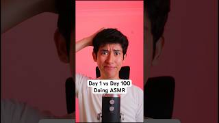Day 1 vs Day 100 Doing ASMR
