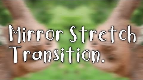 Mirror Stretch Transition .|| VIDEO STAR. ∩__∩