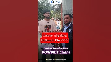 Linear Algebra DIfficult Tha ?? Students Reaction after CSIR NET Exam