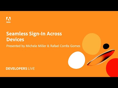 Adobe Developers Live | Seamless Sign-In Across Devices