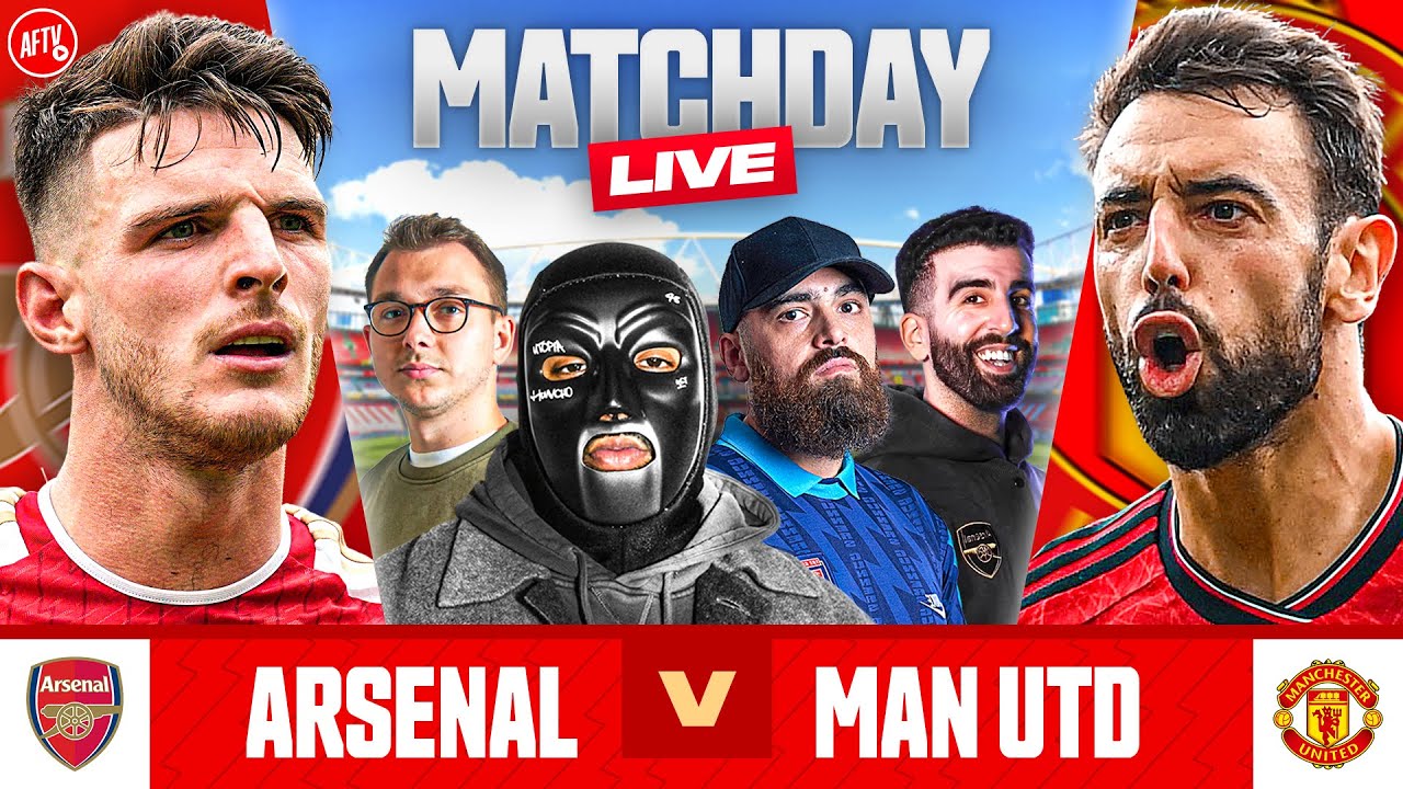 Arsenal vs Manchester United Match Day Live ft