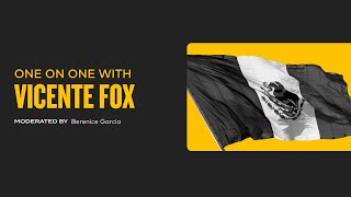 One on One  with Vicente Fox