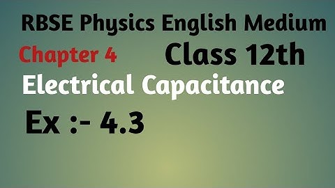 RBSE Physics class 12th ,chapter:-4, electrical capacitance, Ex:- 4.3