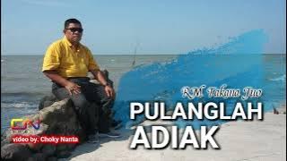 PULANGLAH ADIAK - RM TAKANA JUO