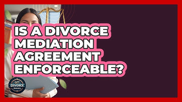 Is A Divorce Mediation Agreement Enforceable? - Get Divorce Answers