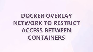 Docker overlay network to restrict access between containers