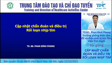 Cập nhật chẩn đoán và điều trị rối loạn nhịp tim - Ts  Phan Đình Phong