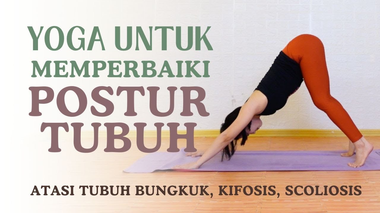 YOGA UNTUK MEMPERBAIKI POSTUR TUBUH | ATASI TUBUH BUNGKUK, KIFOSIS, SCOLIOSIS