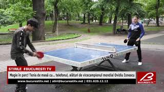 Magie În Parc Tenis De Masa Cu Telefonul Alaturi De Vicecampionul Mondial Ovidiu Ionescu