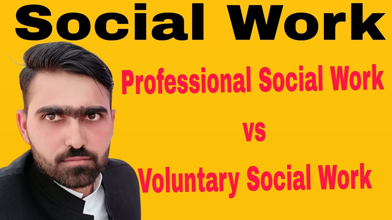 Social Work 5 Professional social worker vs Voluntary Social worker