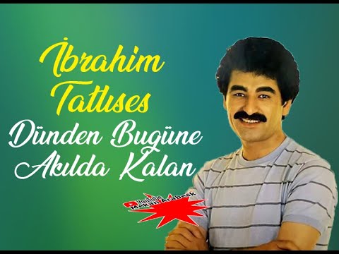 Dünden Bugüne Akılda Kalan★2★ İBRaHiM TaTLıSeS ŞaRKıLaRı ★★ جميع اغاني الاسطوره ابراهيم تاتليس القد