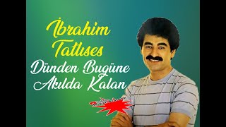 Dünden Bugüne Akılda Kalan★2★ İBRaHiM TaTLıSeS ŞaRKıLaRı ★★ جميع اغاني الاسطوره ابراهيم تاتليس القد