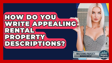 How Do You Write Appealing Rental Property Descriptions? - Mastering Property Management