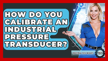 How Do You Calibrate An Industrial Pressure Transducer? - Industrial Tech Insights