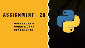 ASSIGNMENT 2B Operators & Conditional Statements ||  ASSIGNMENT 2B ccbp nxtwave