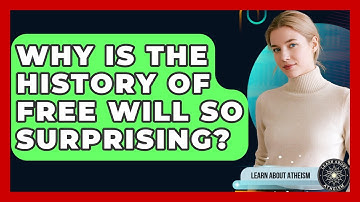 Why Is The History Of Free Will So Surprising? - Learn About Atheism
