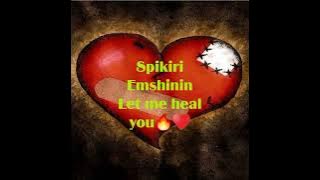 Spikiri Emshinin  - Let me heal you