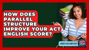 How Does Parallel Structure Improve Your ACT English Score? - Junior Year Jumpstart