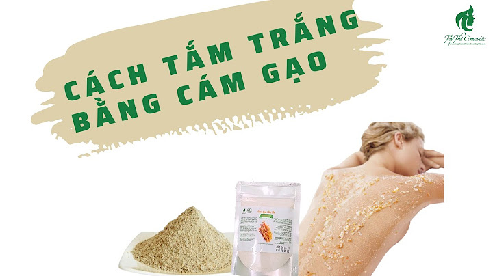 Review tắm trắng bằng cám gạo năm 2024