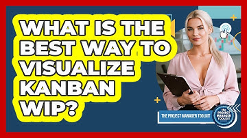 What Is The Best Way To Visualize Kanban WIP?