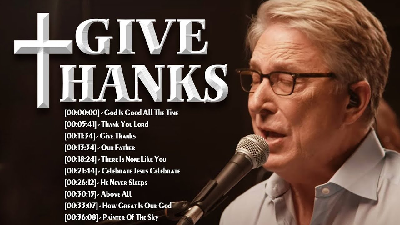 Best Give Thanks Don Moen Worship Christian Songs With Lyrics Soulful ...