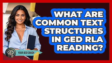 What Are Common Text Structures In GED RLA Reading? - Your GED Coach