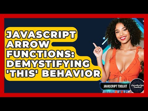 JavaScript Arrow Functions: Demystifying 'this' Behavior - JavaScript Toolkit
