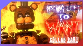 [FNAF/SFM] Nothing Left To Want Collab Part for ???