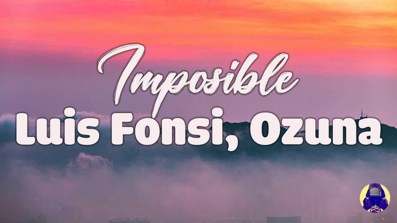 Download [Letra/Lyrics] Luis Fonsi, Ozuna - Imposible - Letra Música