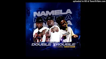 Double Trouble Feat Mack Eazy - Namela (Official Audio)