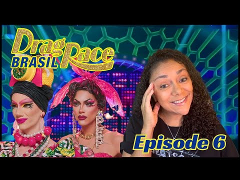 DRAG RACE BRASIL SEASON 1 EPISODE 6 REACTION