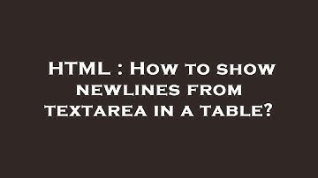 HTML : How to show newlines from textarea in a table?