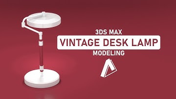 Vintage Desk Lamp Modeling | 3DS Max