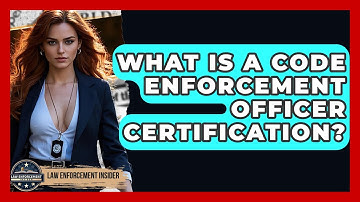 What Is A Code Enforcement Officer Certification? - Law Enforcement Insider