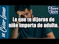 Lo que te dijeron de niño importa de adulto| Por el Placer de Vivir con el Dr. César Lozano